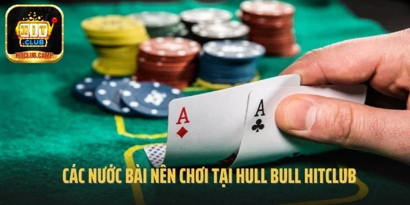 Các nước bài nên chơi tại Hull Bull hitclub