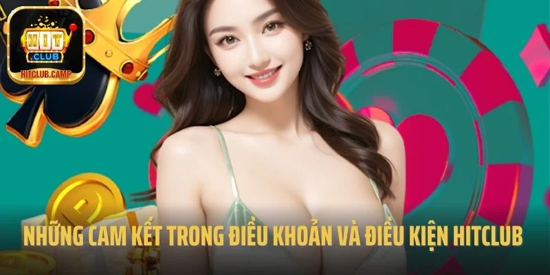 Những cam kết trong điều khoản và điều kiện Hitclub