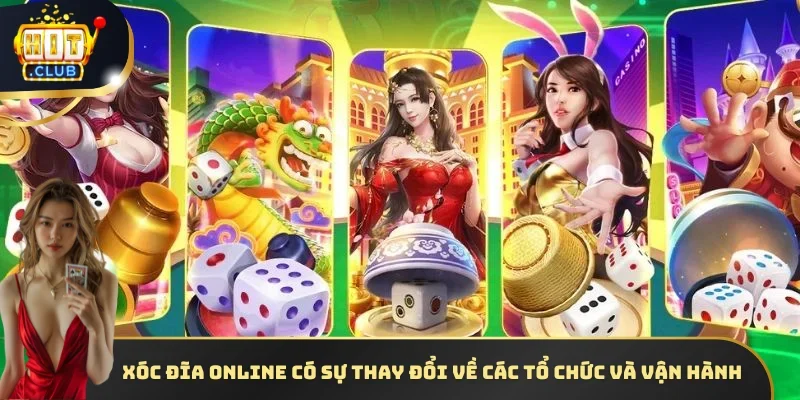 Xóc đĩa Online có sự thay đổi về các tổ chức và vận hành